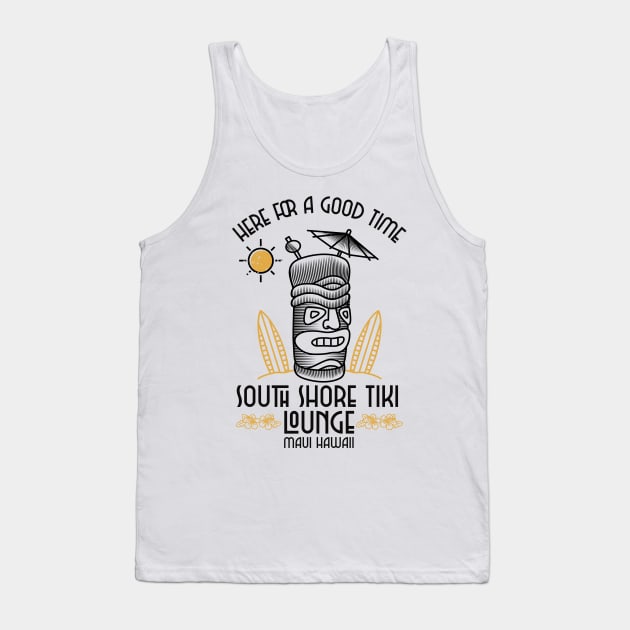 South Shore Tiki Lounge Maui Hawaii Here for the Good Time Tank Top by Joaddo